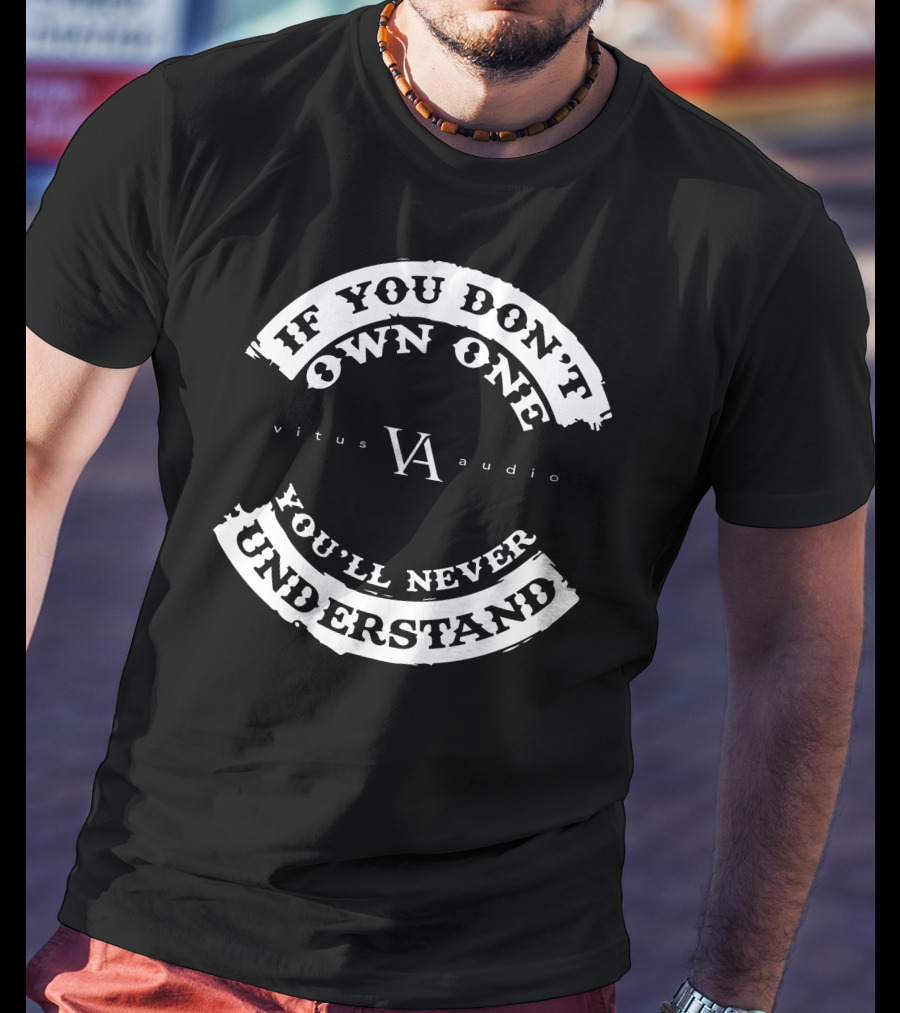 If You Don't Own One You'll Never Understand Vitus Audio VA T-Shirt