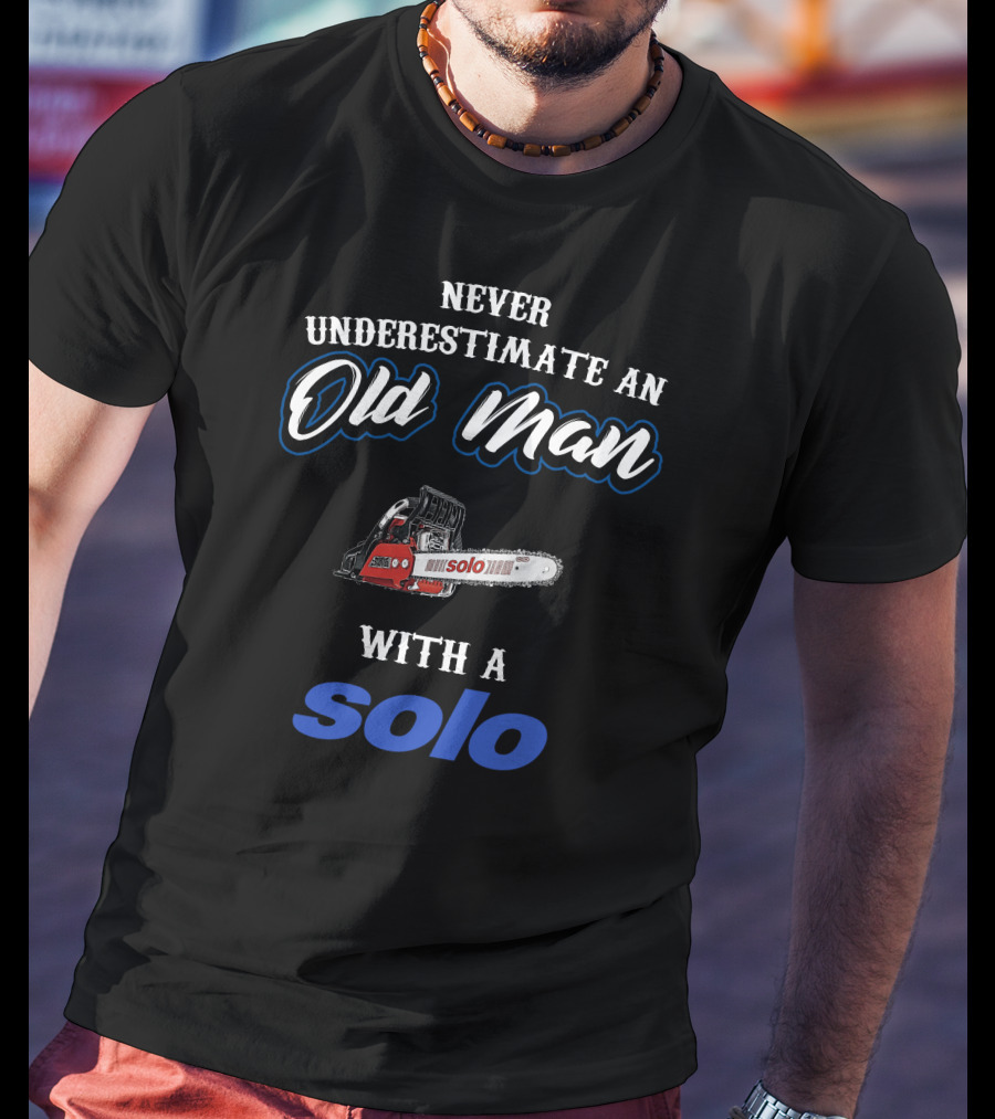 Never Underestimate An Old Man With A Solo Chainsaw T-Shirt