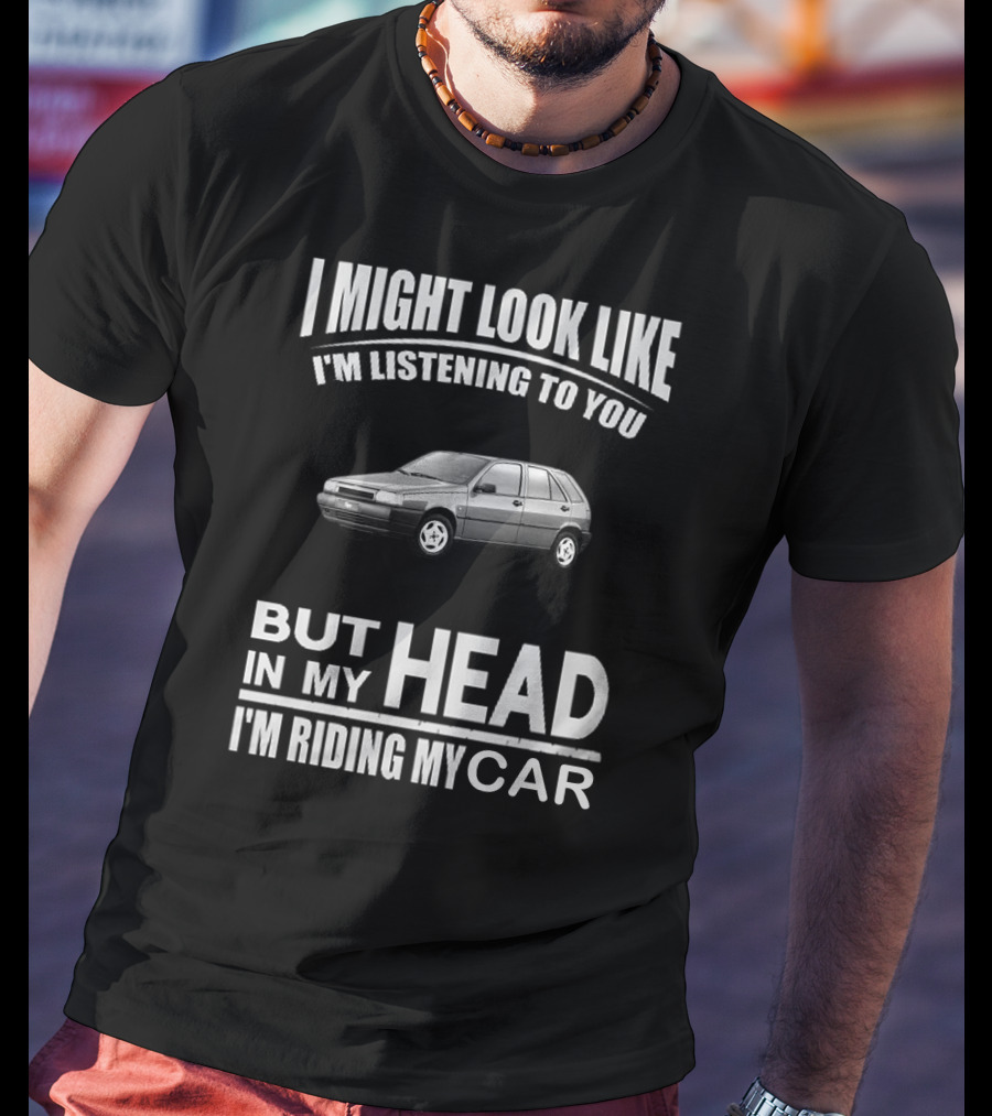 I Might Look Like I'm Listening But In My Head I'm Riding My Fiat Tipo 2.0 T-Shirt