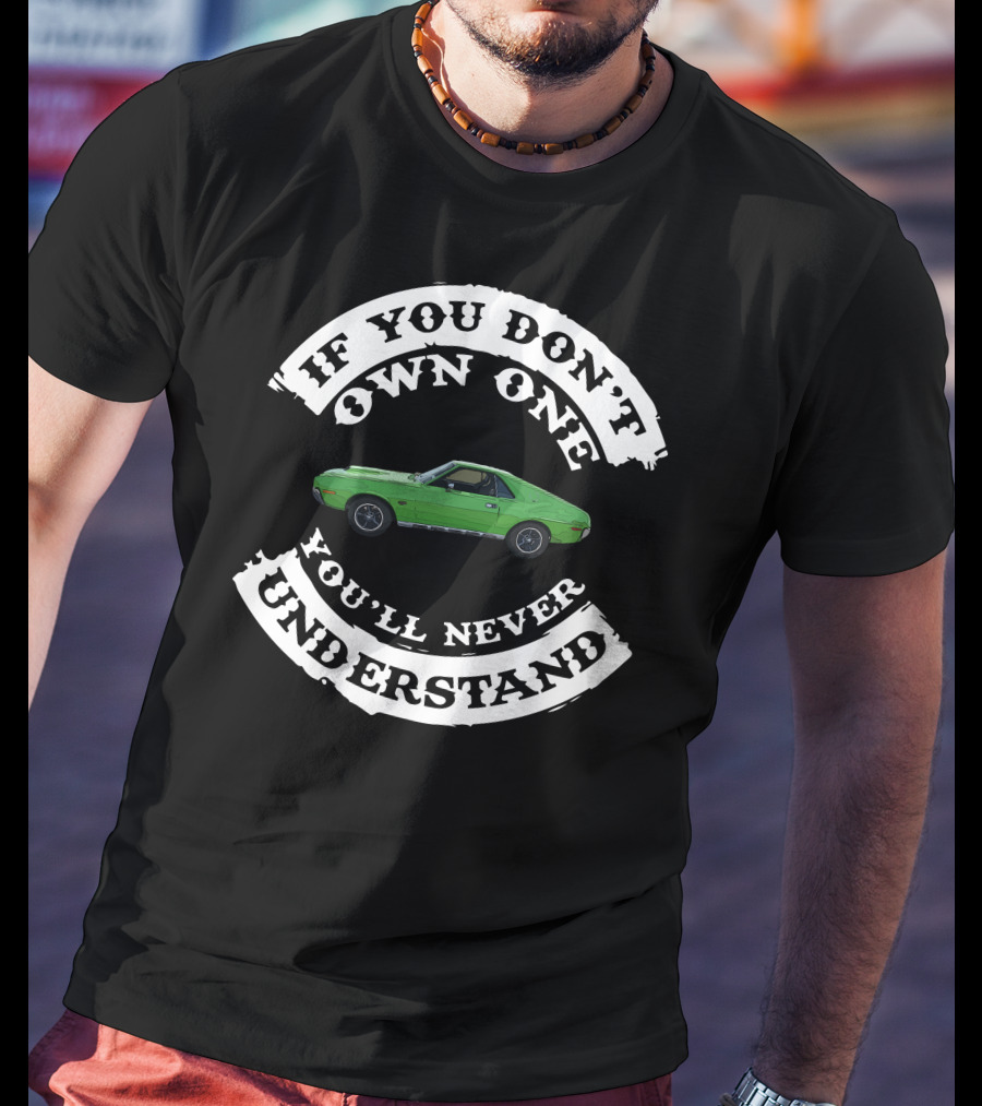If You Don't Own One You'll Never Understand AMC Car T-Shirt