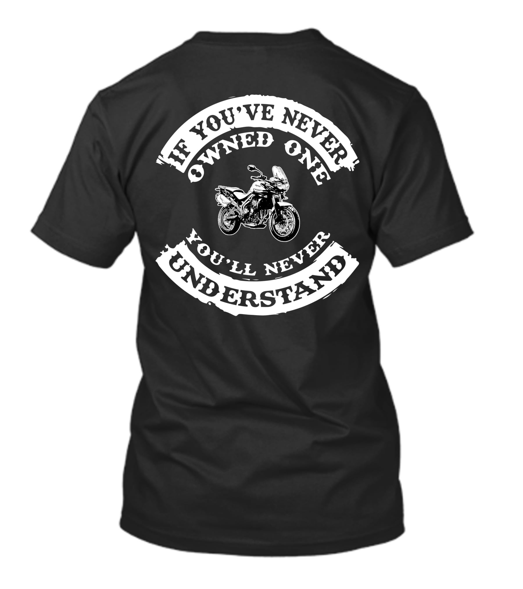If You've Never Owned A Tiger 800xc You'll Never Understand T-Shirt