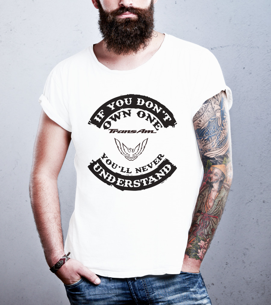 Trans Am If You Don't Own One You'll Never Understand T-Shirt