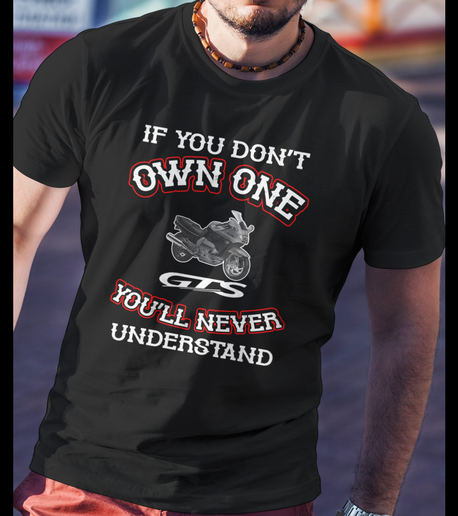 If You Don't Own One You'll Never Understand GTS Yamaha GTS 1000 T-Shirt