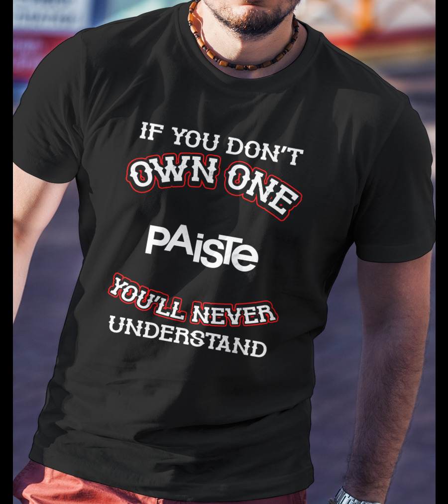 If You Don't Own One Paiste You'll Never Understand T-Shirt
