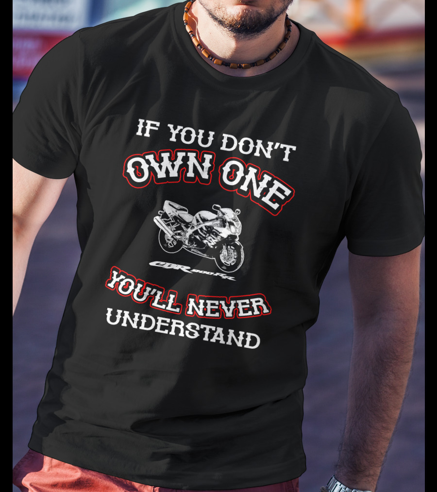 If You Don't Own One Honda CBR 900RR You'll Never Understand T-Shirt