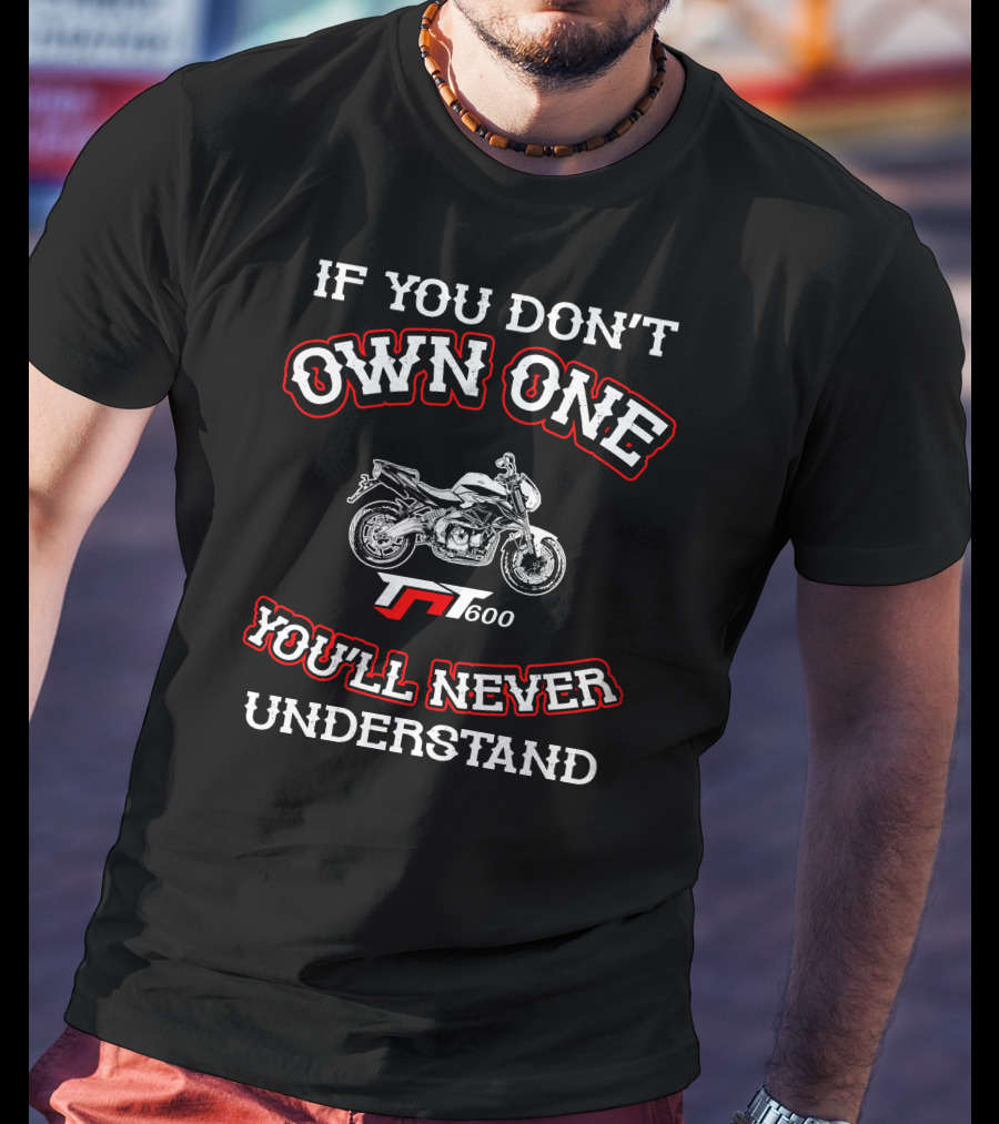 If You Don't Own One Benelli 600i You'll Never Understand T-Shirt