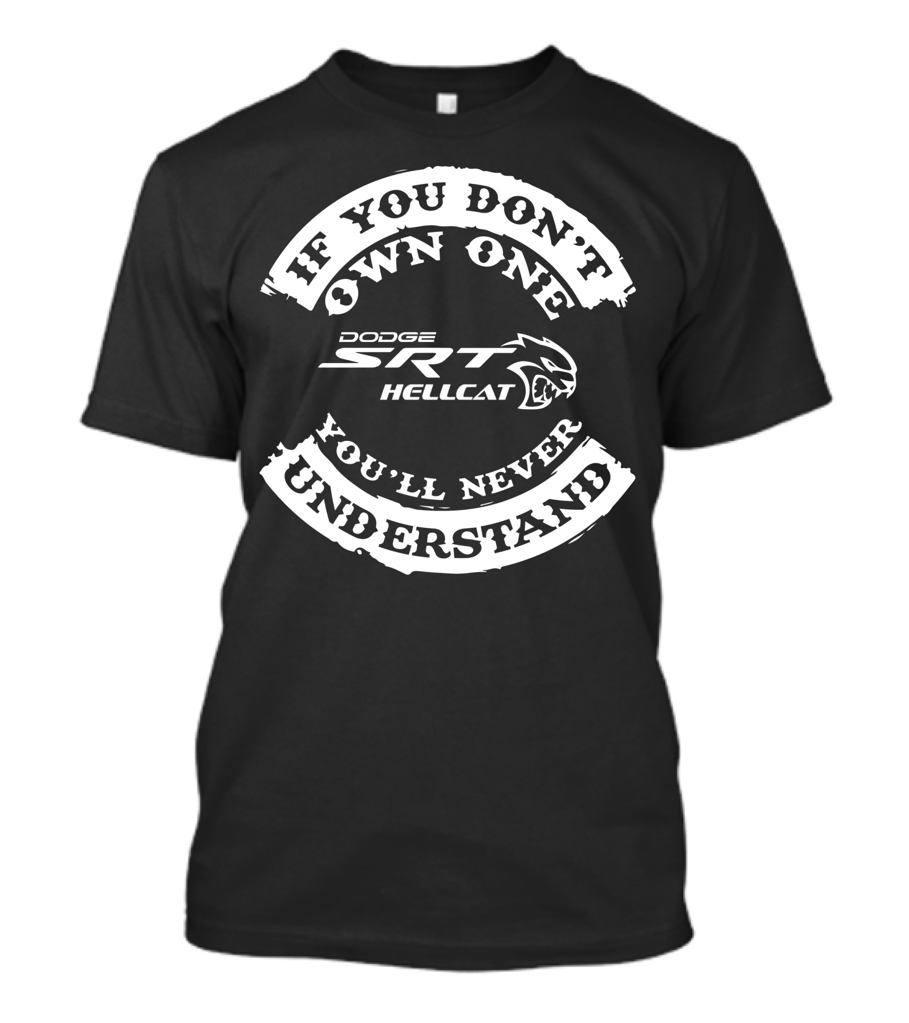 If You Don't Own One You'll Never Understand Dodge SRT Hellcat T-Shirt