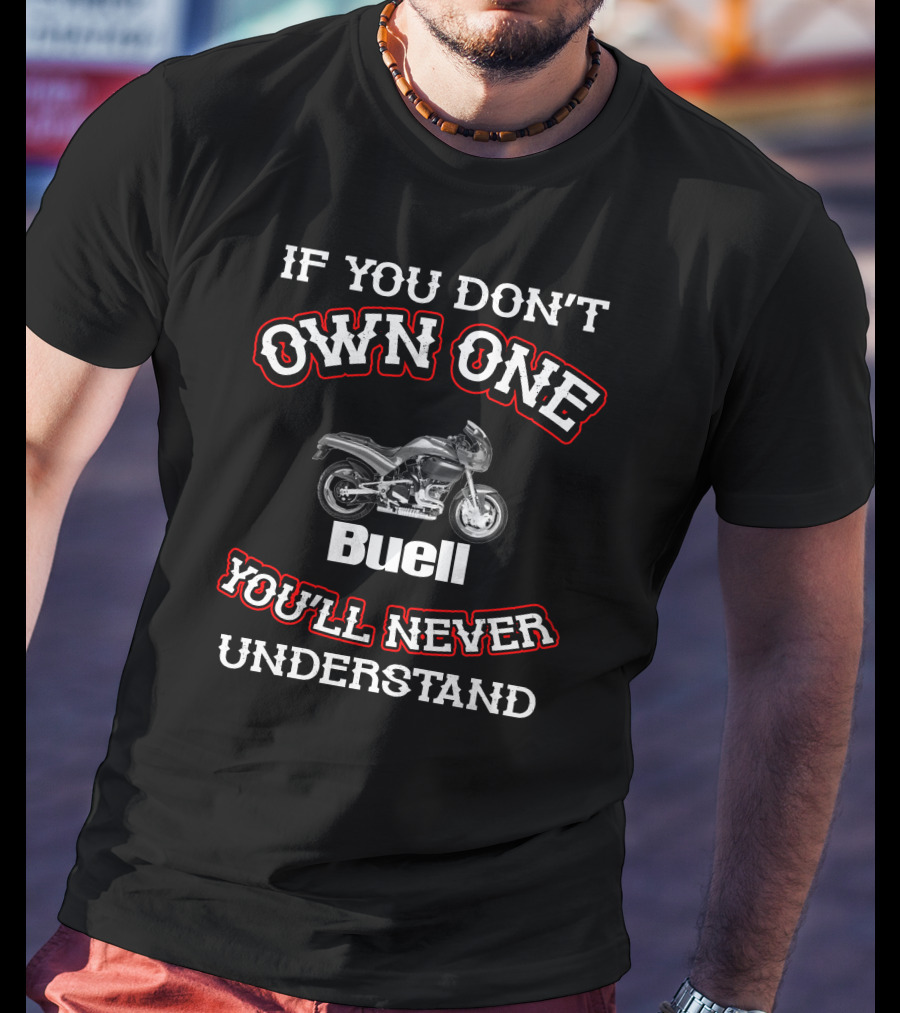 If You Don't Own One Buell S3 You'll Never Understand T-Shirt