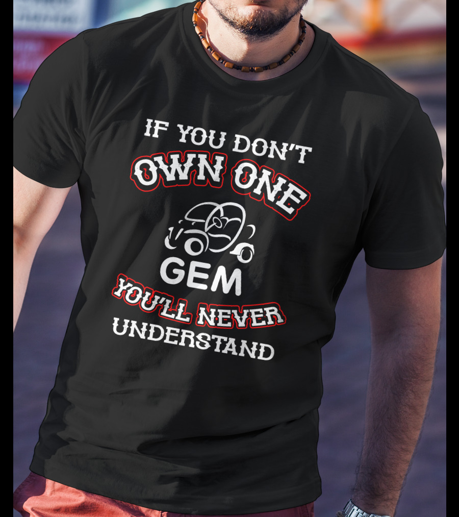 IF YOU DON'T OWN ONE GEM YOU'LL NEVER UNDERSTAND T-Shirt