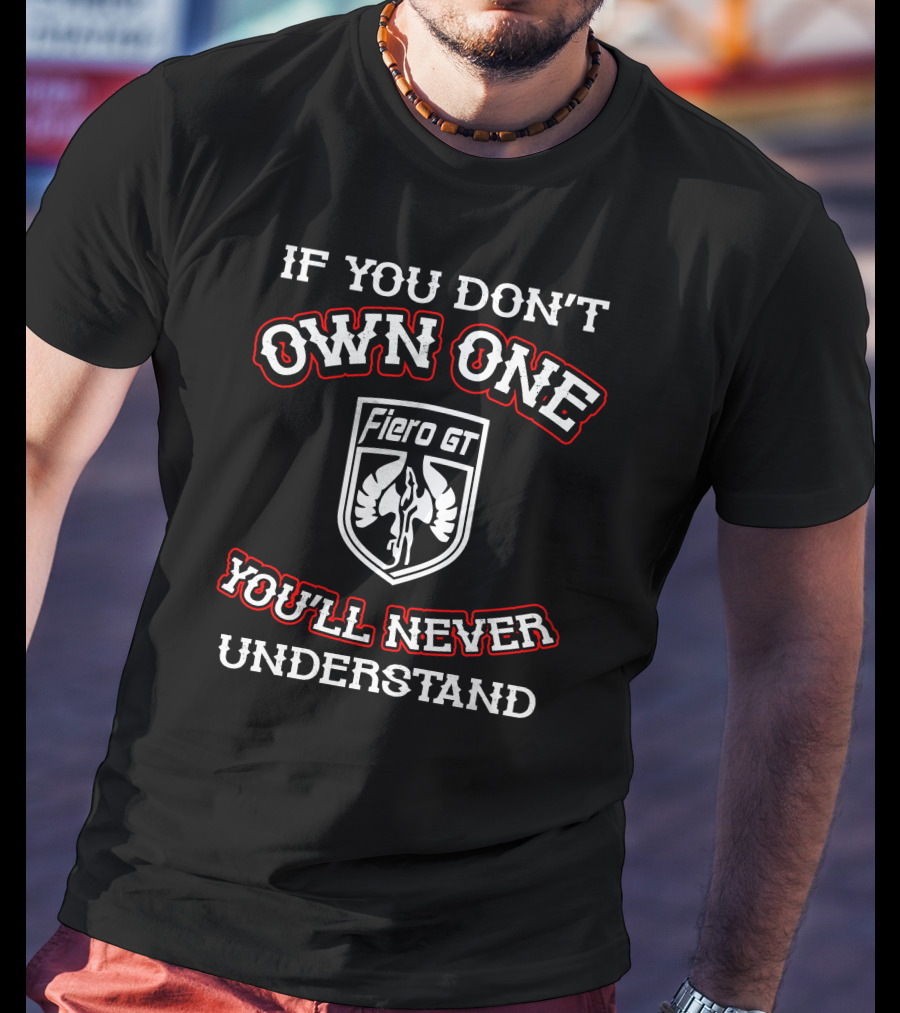 Pontiac Fiero GT If You Don't Own One You'll Never Understand T-Shirt