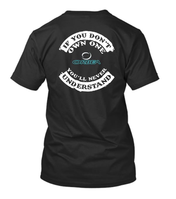 IF YOU DON'T OWN ONE ORBEA OCCAM YOU'LL NEVER UNDERSTAND T-Shirt