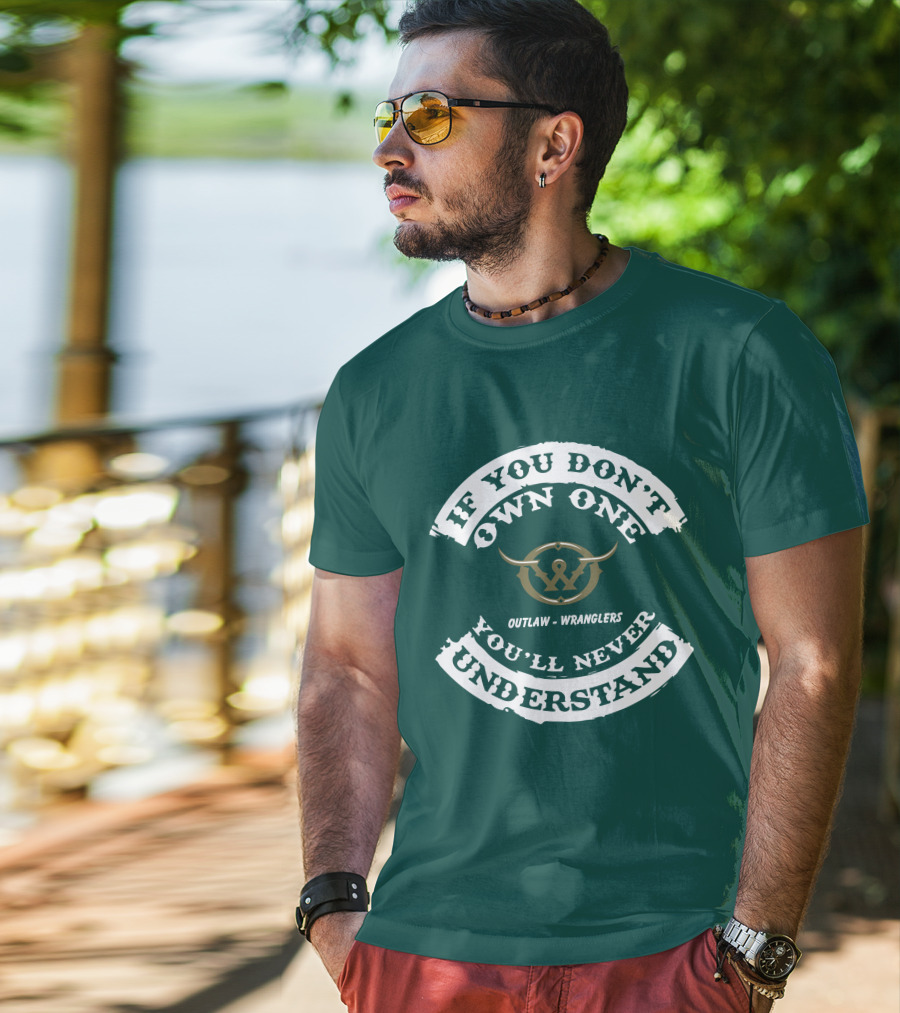 If You Don't Own One You'll Never Understand Outlaw Wranglers T-Shirt
