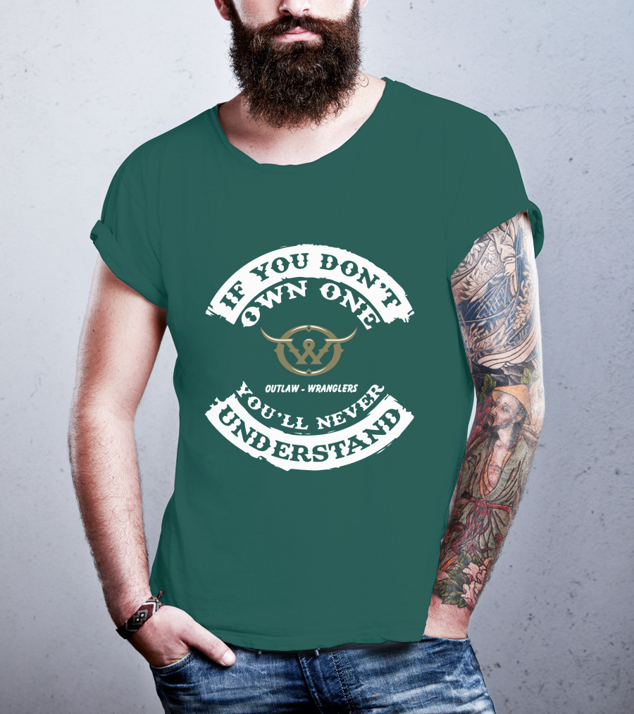 If You Don't Own One You'll Never Understand Outlaw Wranglers T-Shirt
