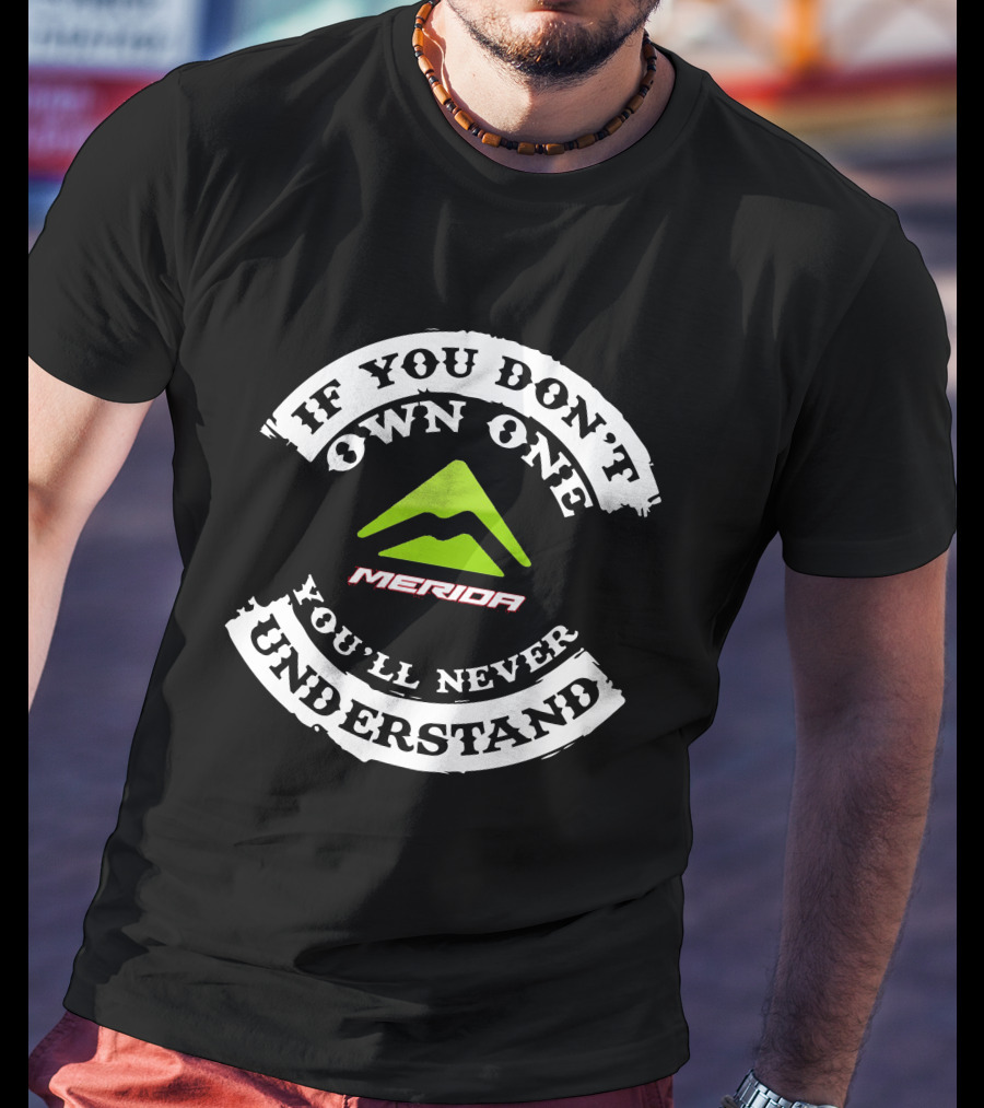 MERIDA EBIKE If You Don't Own One You'll Never Understand T-Shirt