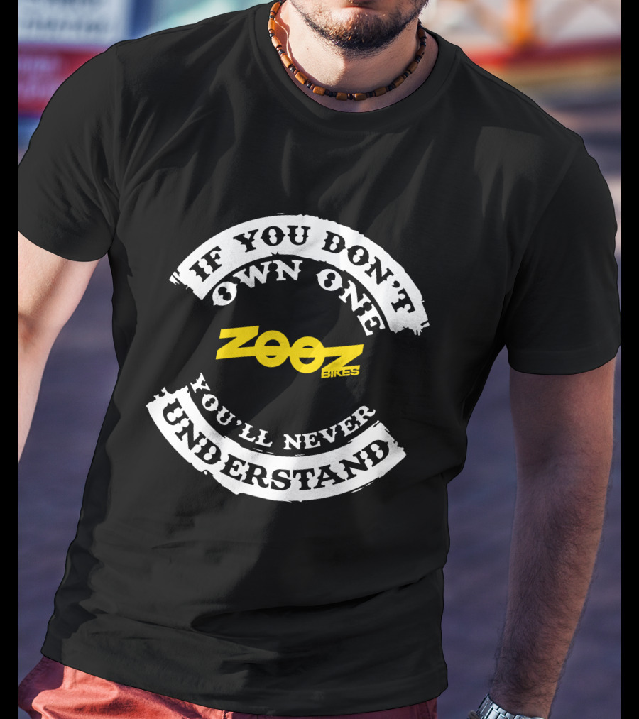 ZOOZ Bikes If You Don't Own One You'll Never Understand T-Shirt