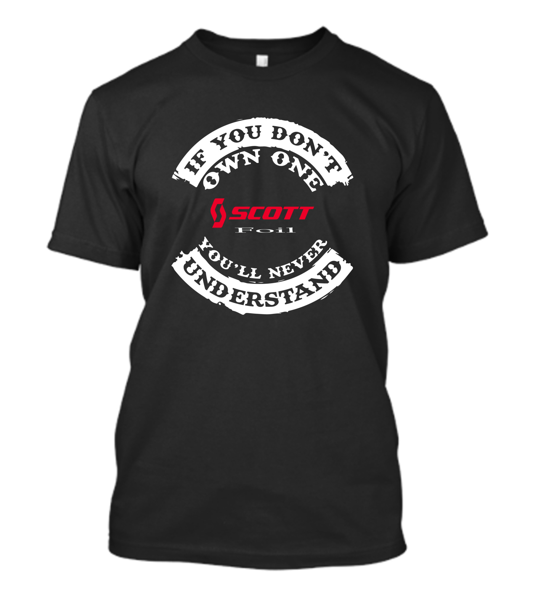 If You Don't Own One You'll Never Understand Scott Foil T-Shirt