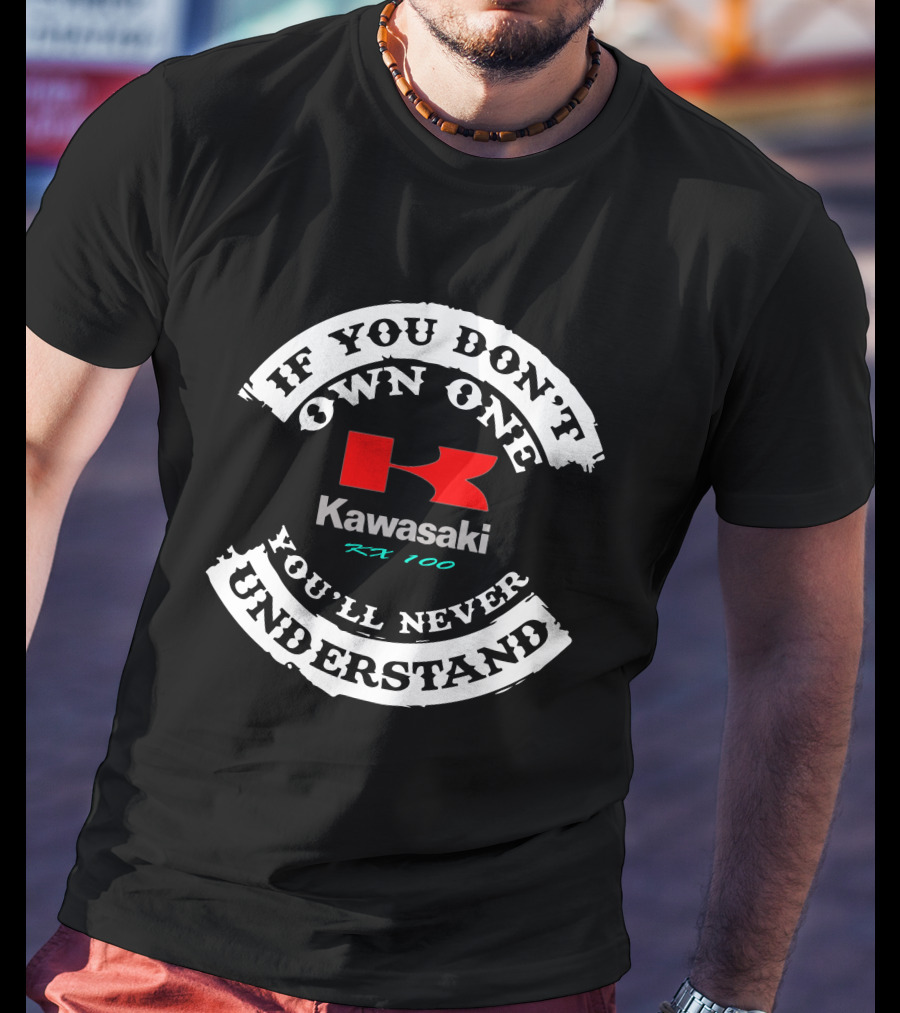 If You Don't Own One You'll Never Understand Kawasaki Kx100 T-Shirt