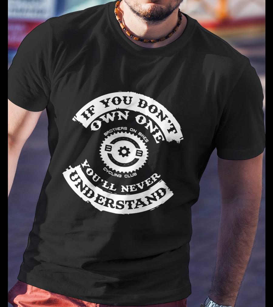 Brothers On Bikes Cycling Club If You Don't Own One You'll Never Understand T-Shirt