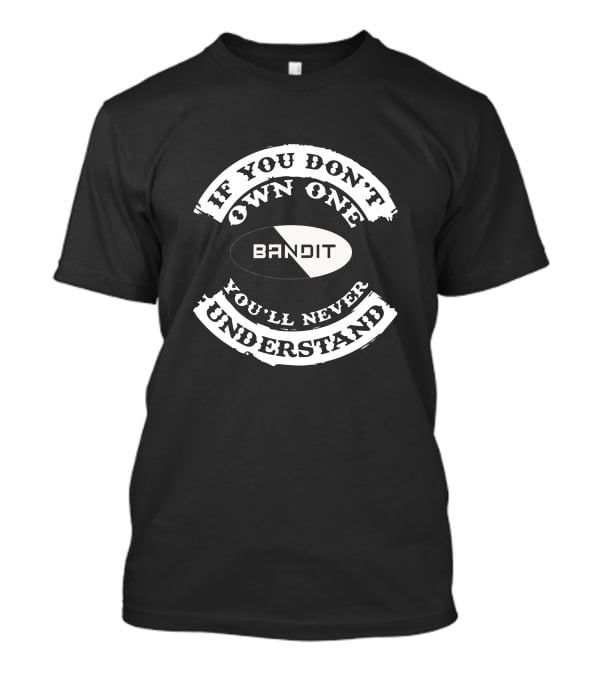 Suzuki Bandit If You Don't Own One You'll Never Understand T-Shirt