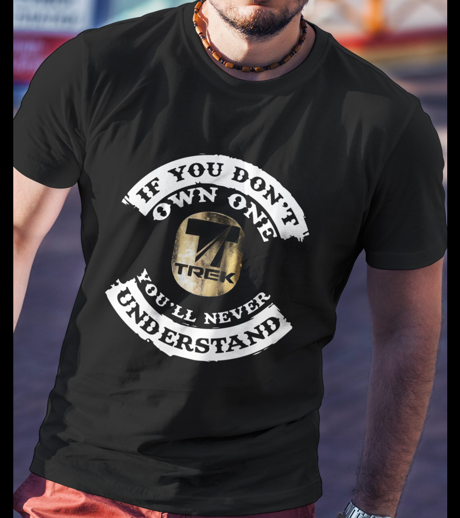 If You Don’t Own One You’ll Never Understand Vintage Trek T-Shirt