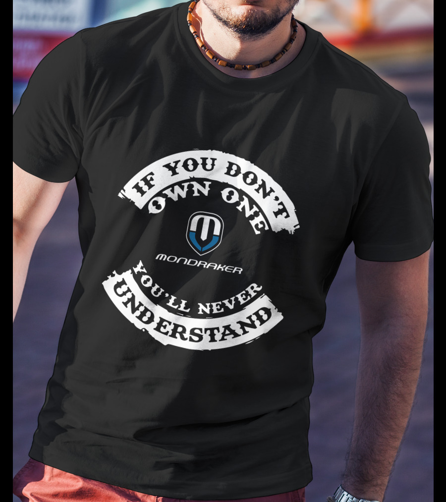 Mondraker Ebike If You Don’t Own One You’ll Never Understand T-Shirt