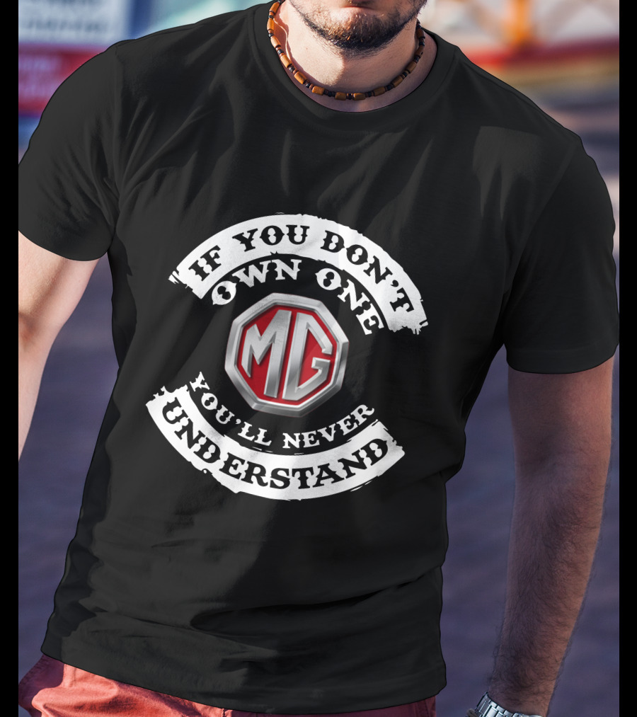 MG5 If You Don't Own One You'll Never Understand T-Shirt