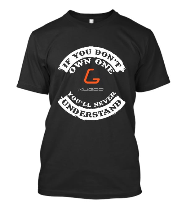 If You Don't Own One You'll Never Understand Kugoo Electric Scooter T-Shirt