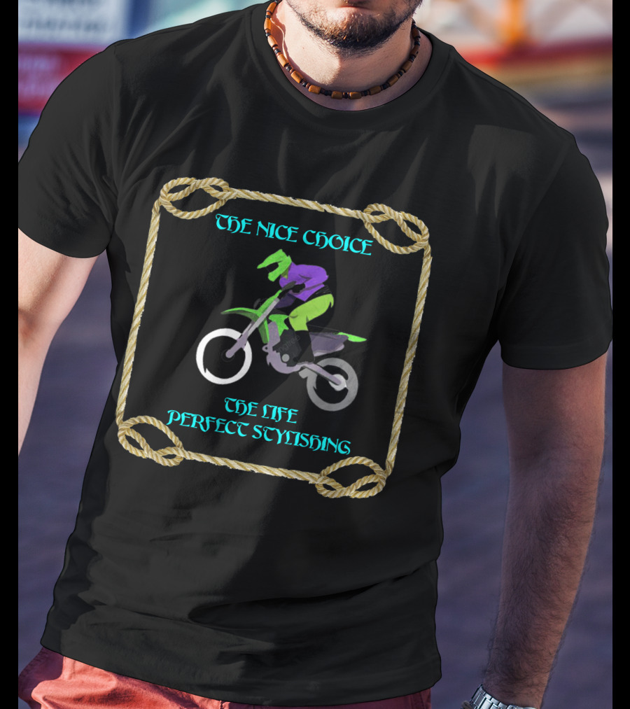 THE NICE CHOICE SPORT BIKE RIDERS THE LIFE PERFECT STYLISHING T-Shirt