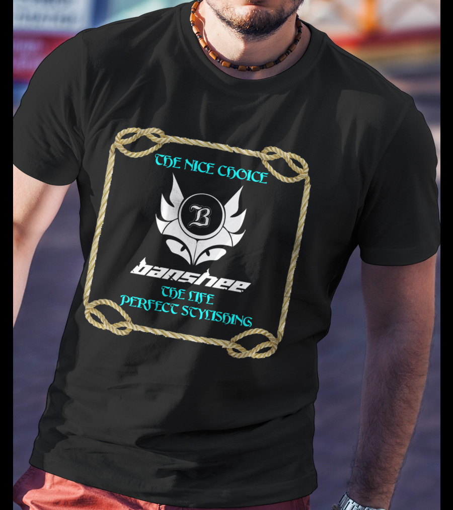 The Nice Choice Banshee The Life Perfect Stylishing T-Shirt