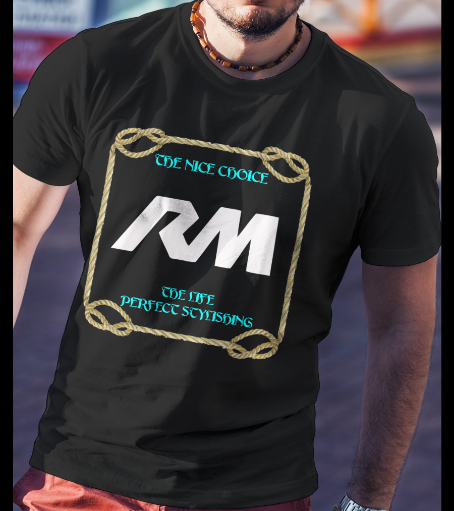 THE NICE CHOICE THE LIFE PERFECT STYLISHING RM T-Shirt