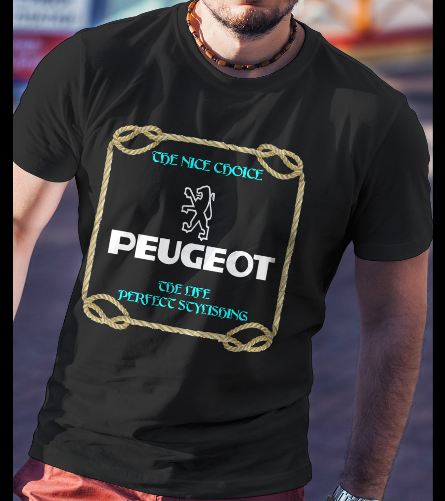 PEUGEOT THE NICE CHOICE THE LIFE PERFECT STYLISHING T-Shirt