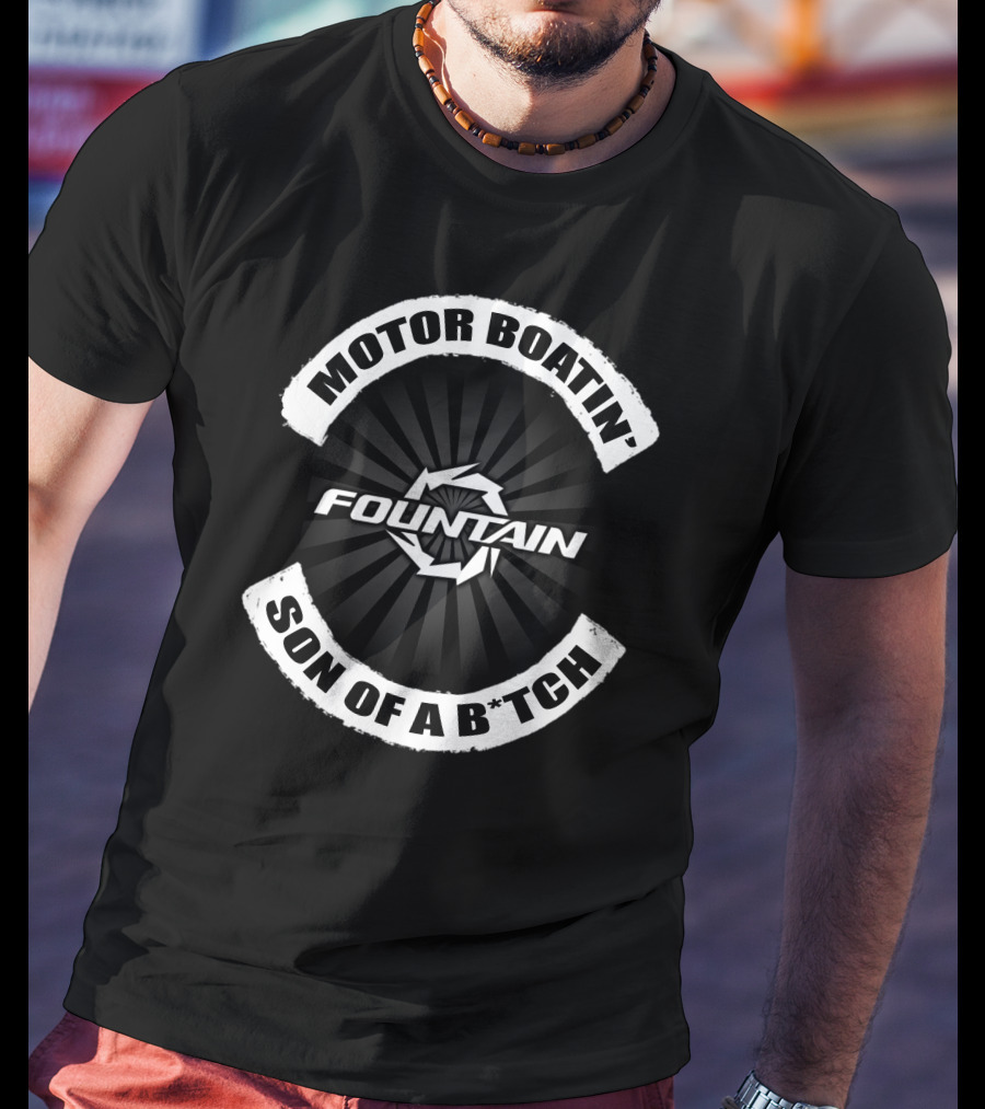 Motor Boatin' Son Of A B*Tch Fountain T-Shirt