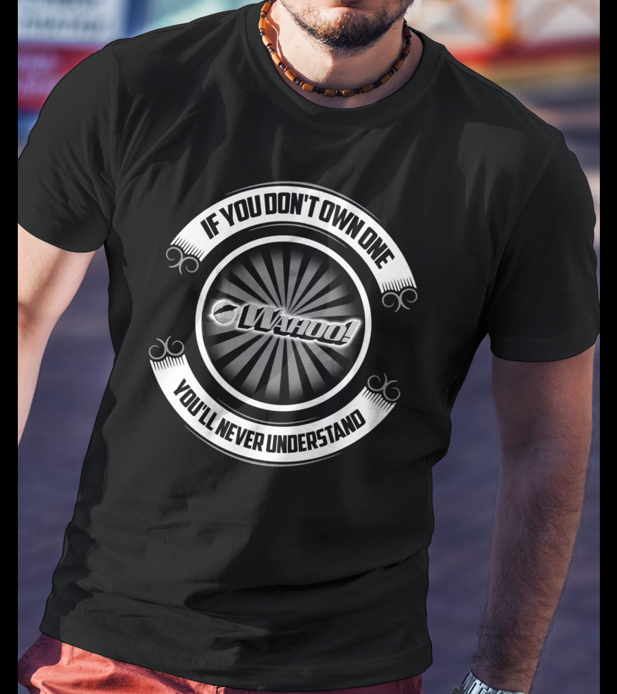 Wahoo Boat If You Don't Own One You'll Never Understand T-Shirt