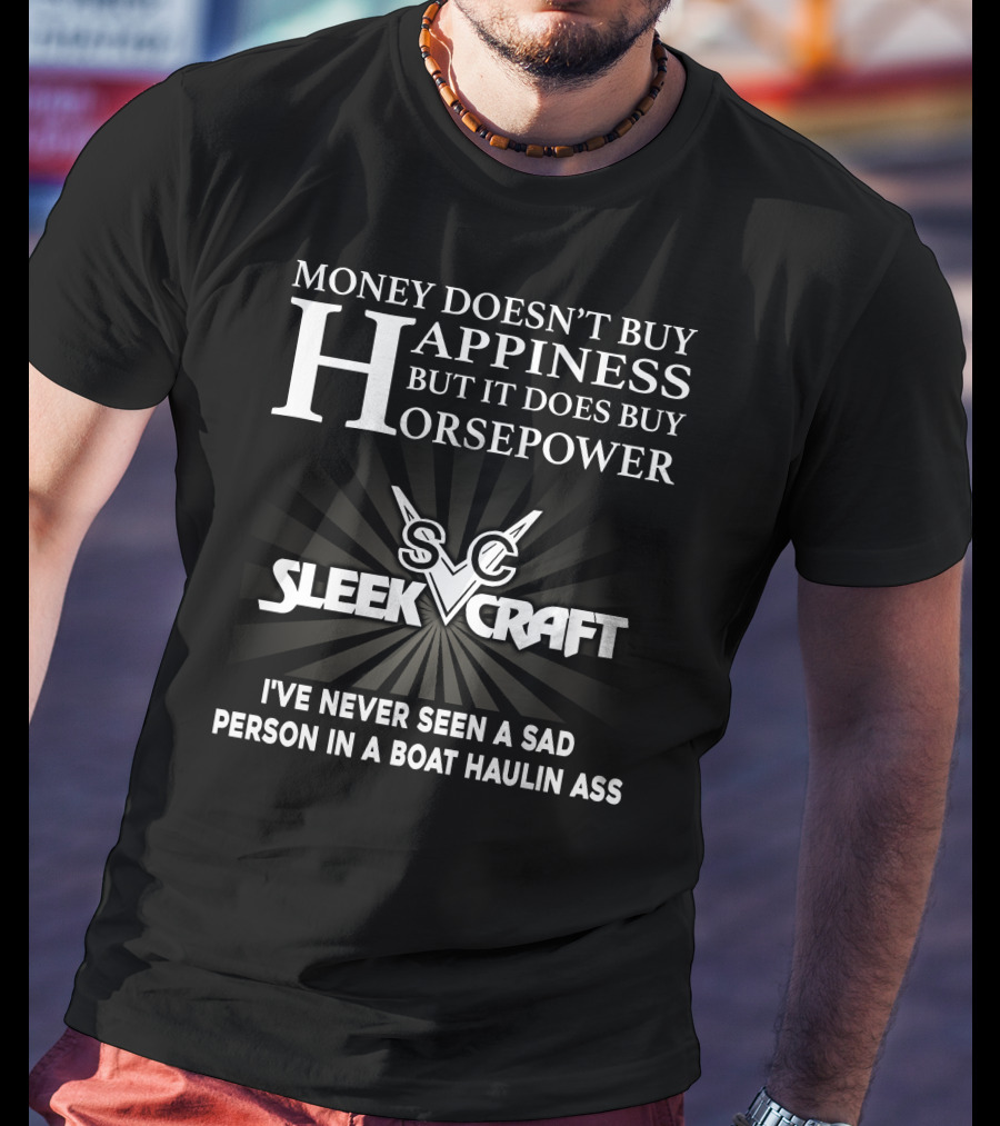 SleekCraft Money Doesn't Buy Happiness But It Does Buy Horsepower Boat Haulin Ass T-Shirt