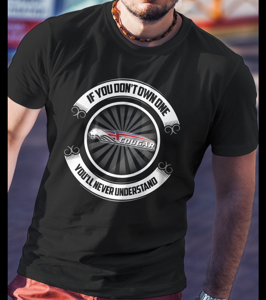 If You Don't Own One Cougar You'll Never Understand T-Shirt