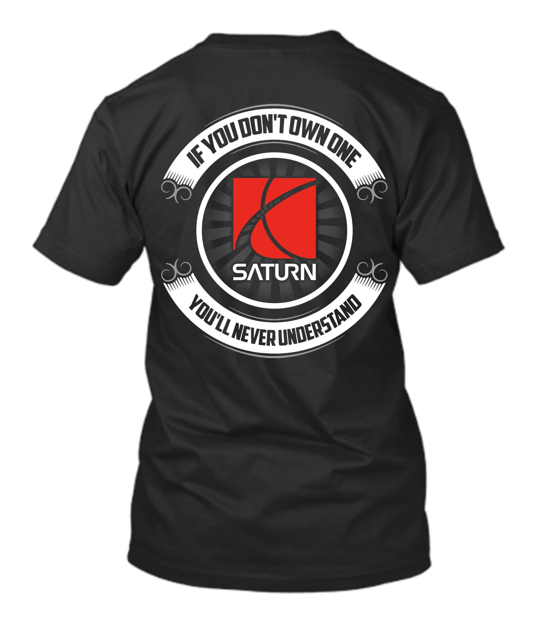 If You Don't Own One Saturn You'll Never Understand T-Shirt