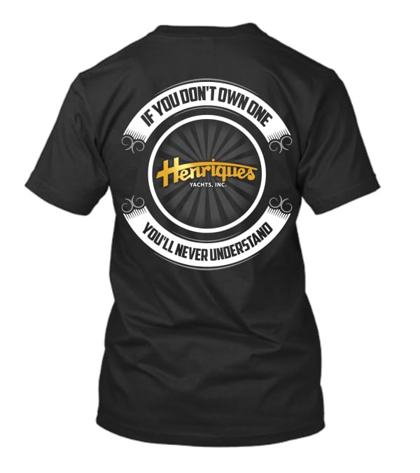Henriques Yachts Inc If You Don't Own One You'll Never Understand T-Shirt