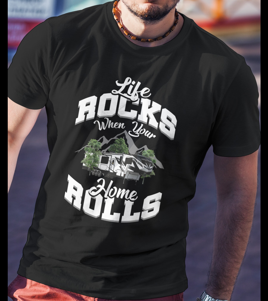 Life Rocks When Your Home Rolls Voltage Toyhaulers 4145 T-Shirt