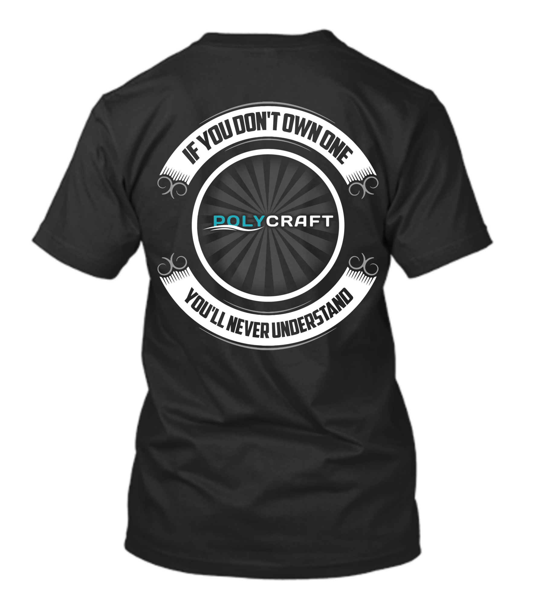 IF YOU DON'T OWN ONE YOU'LL NEVER UNDERSTAND POLYCRAFT T-Shirt