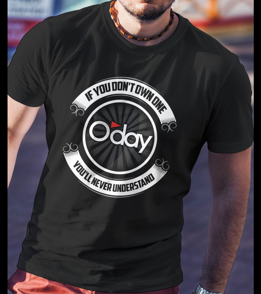 O'Day Boat If You Don't Own One You'll Never Understand T-Shirt