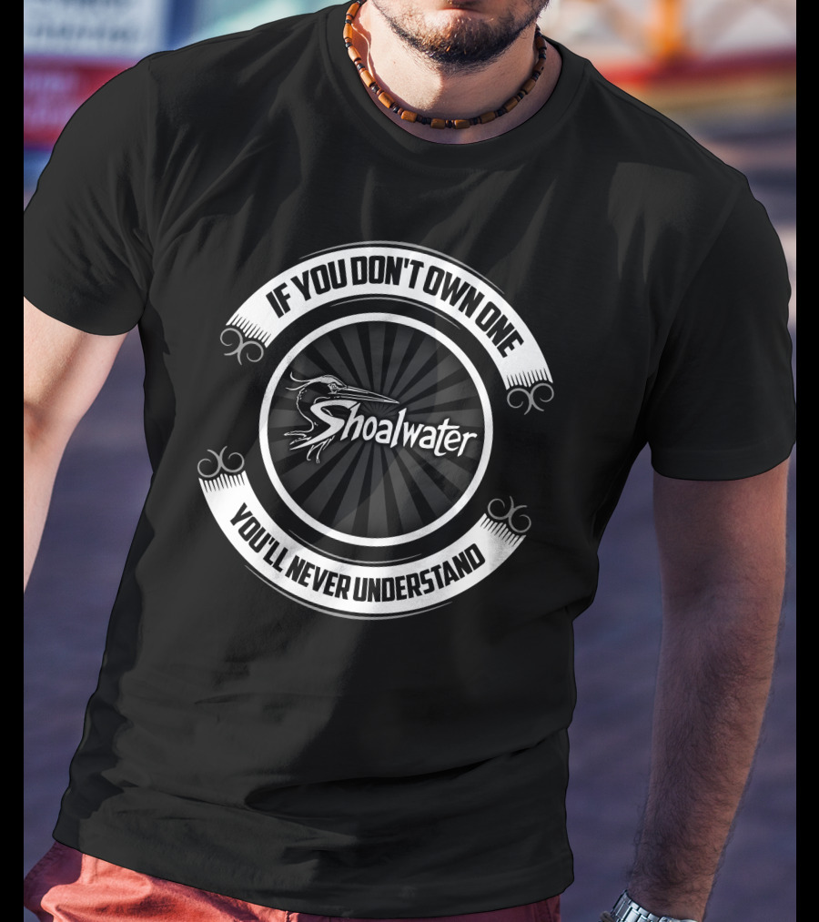 Shoalwater If You Don't Own One You'll Never Understand T-Shirt