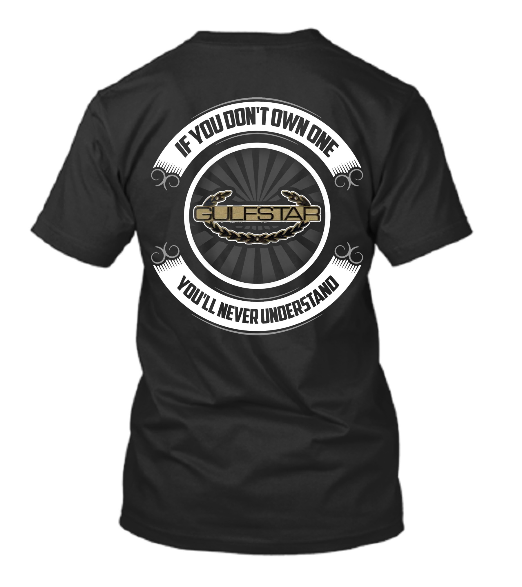 Gulfstar If You Don't Own One You'll Never Understand T-Shirt