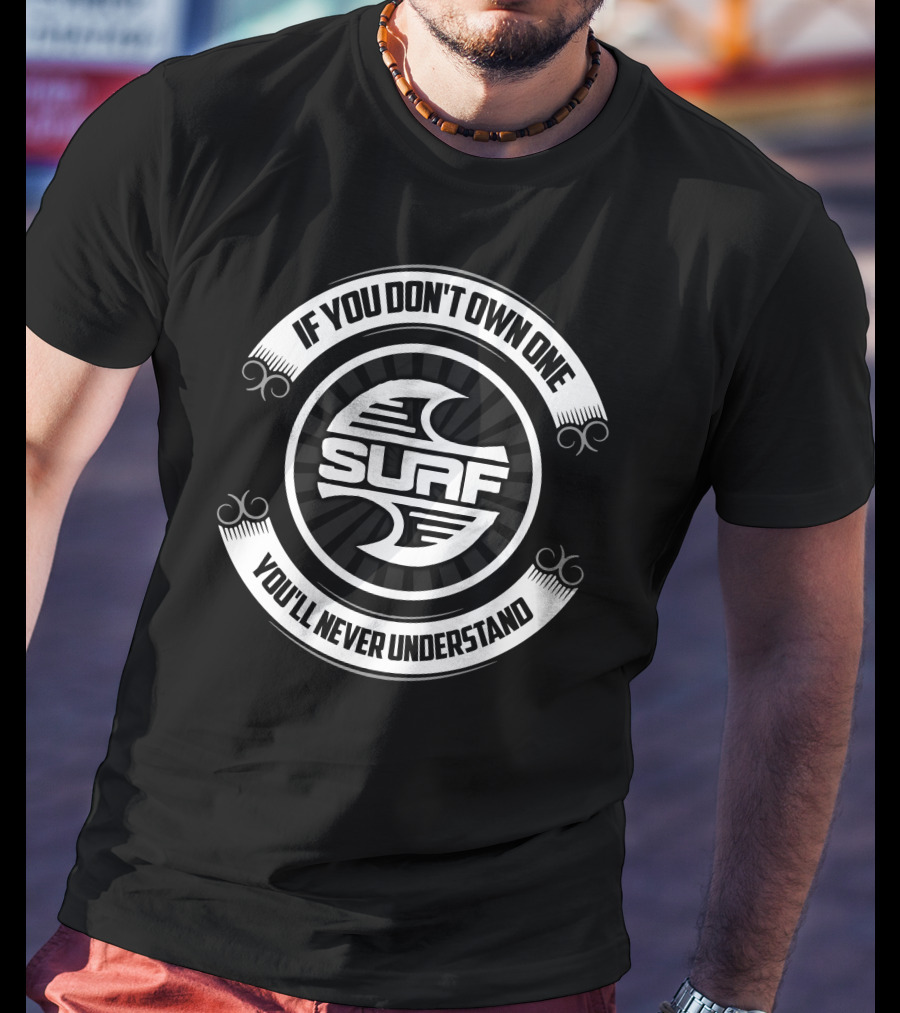 If You Don't Own One You'll Never Understand Surf T-Shirt