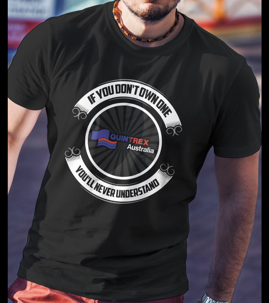 If You Don't Own One You'll Never Understand Quintrex Australia T-Shirt