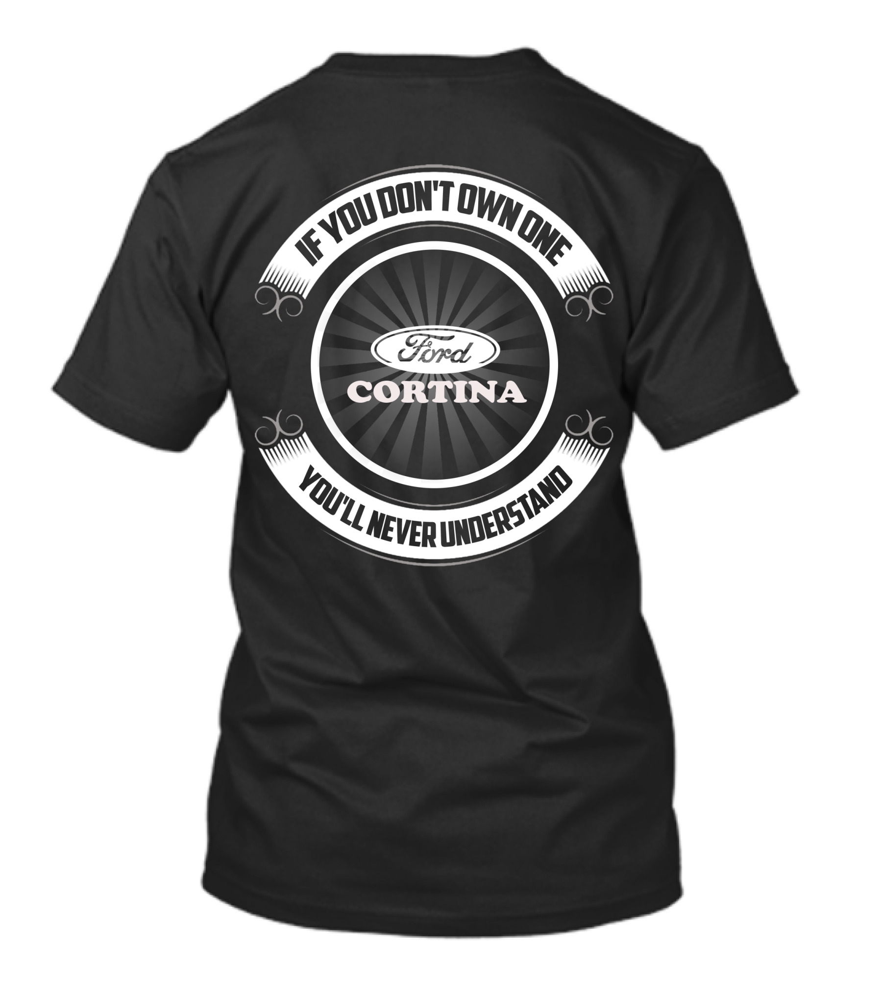 If You Don't Own One Ford Cortina You'll Never Understand T-Shirt