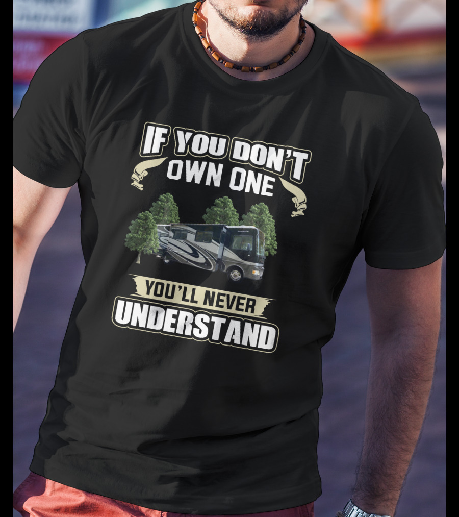 If You Don't Own One RV You'll Never Understand T-Shirt