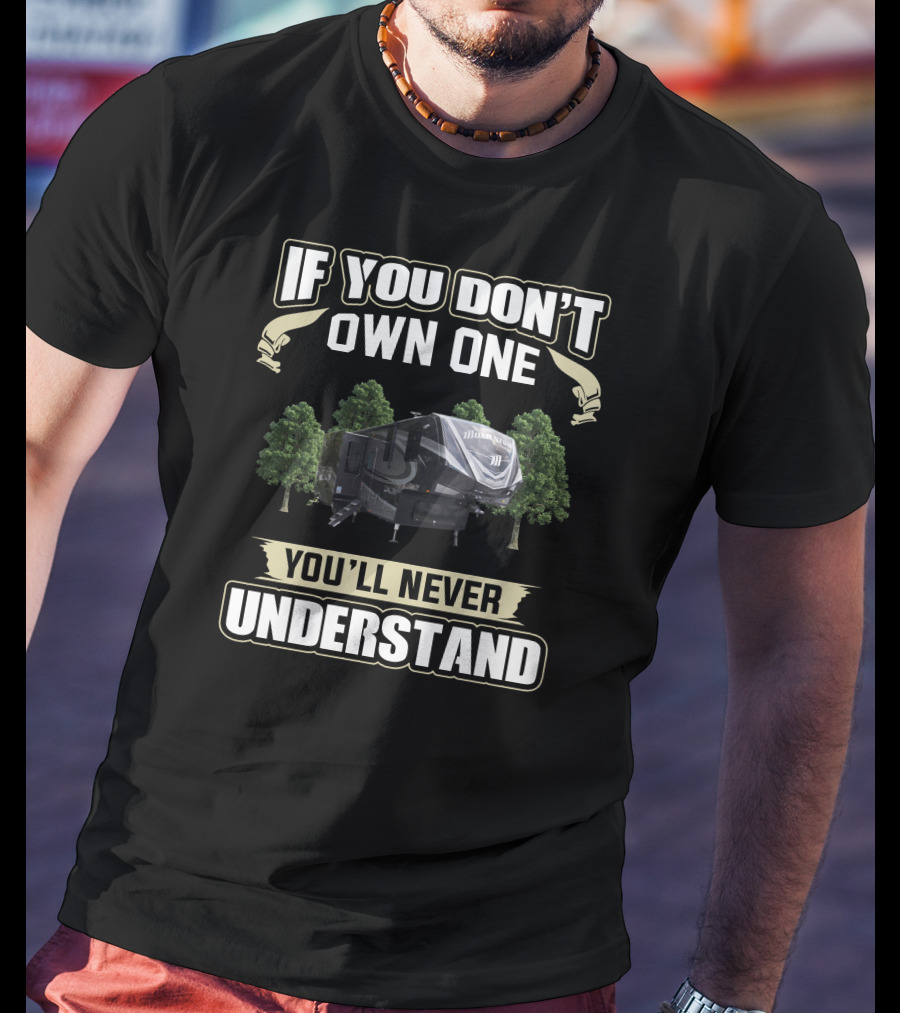 If You Don't Own One You'll Never Understand RV Camper T-Shirt