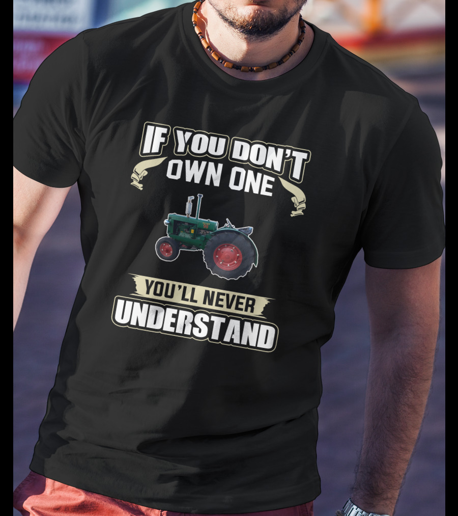 Old Oliver Tractor If You Don't Own One You'll Never Understand T-Shirt