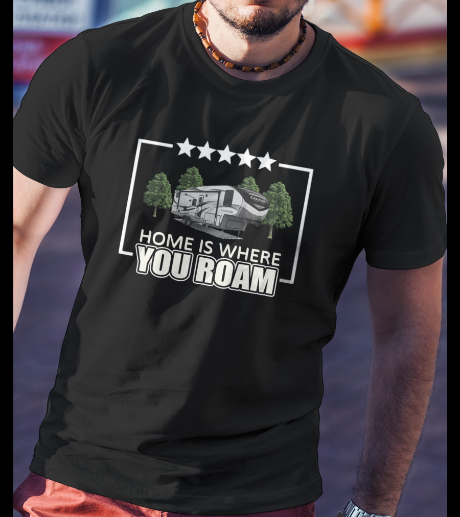 Home Is Where You Roam Cougar 5th Wheel RV Adventure T-Shirt