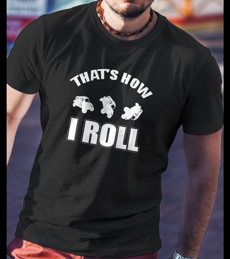 THAT'S HOW I ROLL Jeep Off-Roading Humor T-Shirt